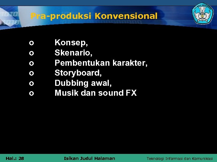 Pra-produksi Konvensional § § § Hal. : 28 o o o Konsep, Skenario, Pembentukan