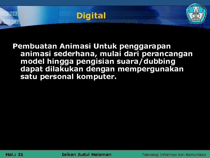 Digital Pembuatan Animasi Untuk penggarapan animasi sederhana, mulai dari perancangan model hingga pengisian suara/dubbing