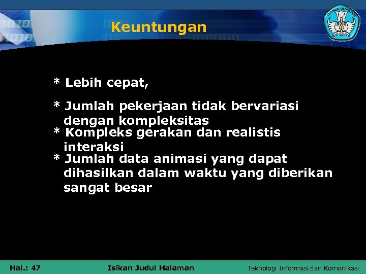 Keuntungan * Lebih cepat, * Jumlah pekerjaan tidak bervariasi dengan kompleksitas * Kompleks gerakan