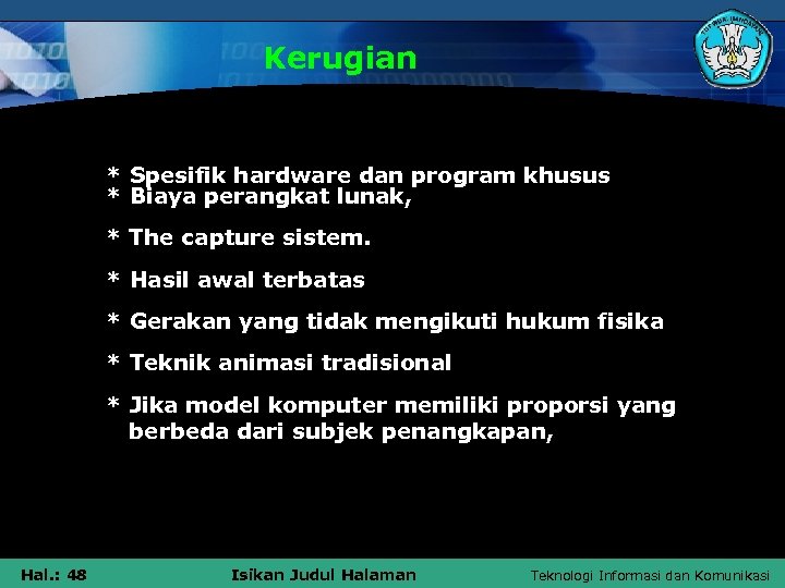 Kerugian * Spesifik hardware dan program khusus * Biaya perangkat lunak, * The capture