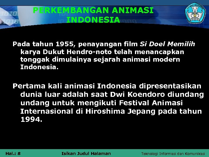 PERKEMBANGAN ANIMASI INDONESIA Pada tahun 1955, penayangan film Si Doel Memilih karya Dukut Hendro-noto