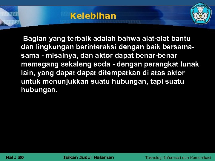 Kelebihan Bagian yang terbaik adalah bahwa alat-alat bantu dan lingkungan berinteraksi dengan baik bersama