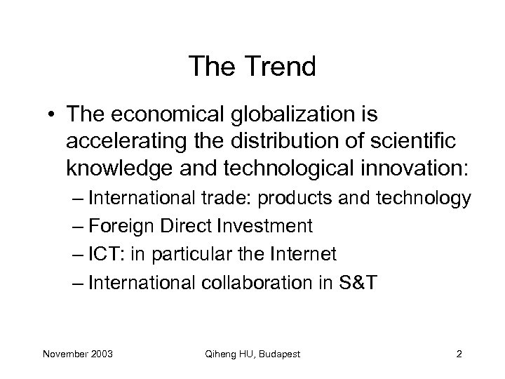 The Trend • The economical globalization is accelerating the distribution of scientific knowledge and