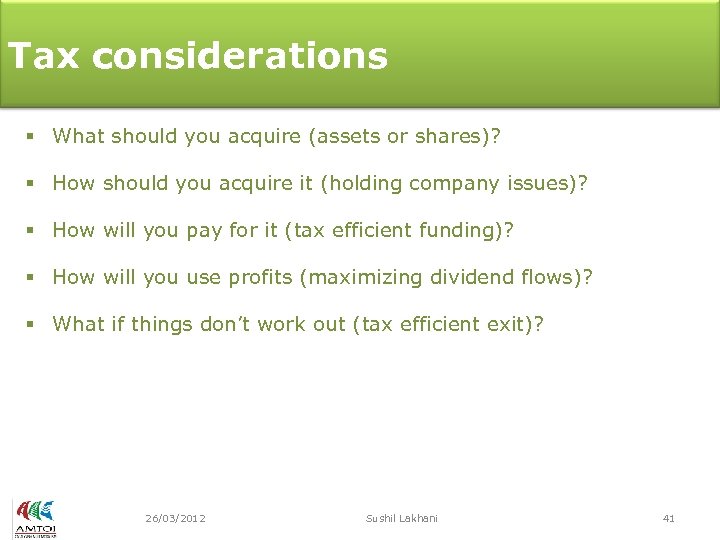Tax considerations § What should you acquire (assets or shares)? § How should you