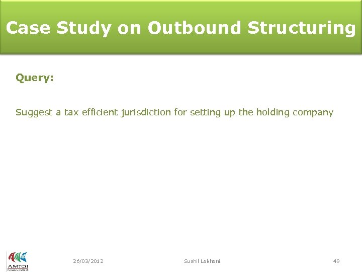 Case Study on Outbound Structuring Query: Suggest a tax efficient jurisdiction for setting up