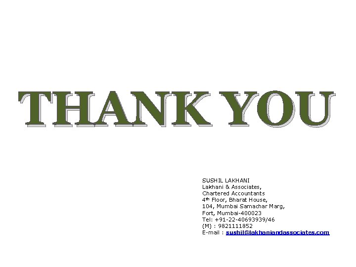 THANK YOU SUSHIL LAKHANI Lakhani & Associates, Chartered Accountants 4 th Floor, Bharat House,
