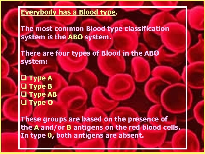 Everybody has a Blood type. The most common Blood type classification system is the