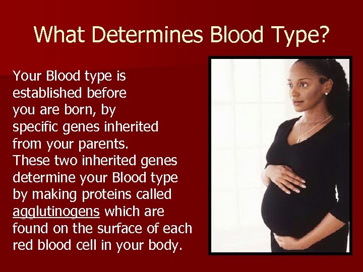 What Determines Blood Type? Your Blood type is established before you are born, by