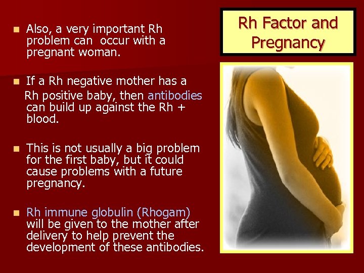n Also, a very important Rh problem can occur with a pregnant woman. If