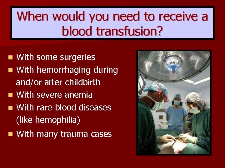When would you need to receive a blood transfusion? With some surgeries n With