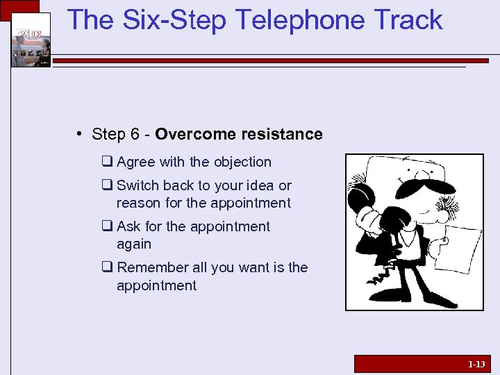 The Six-Step Telephone Track • Step 6 - Overcome resistance q Agree with the