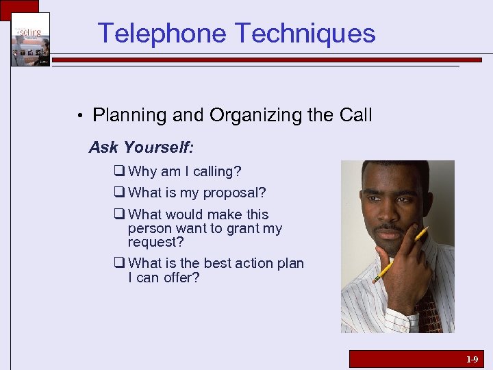 Telephone Techniques • Planning and Organizing the Call Ask Yourself: q Why am I