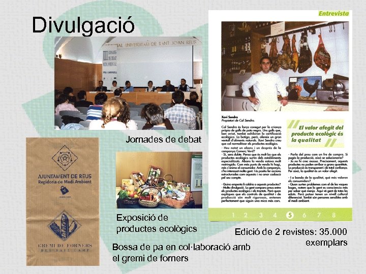 Divulgació Jornades de debat Exposició de productes ecològics Edició de 2 revistes: 35. 000
