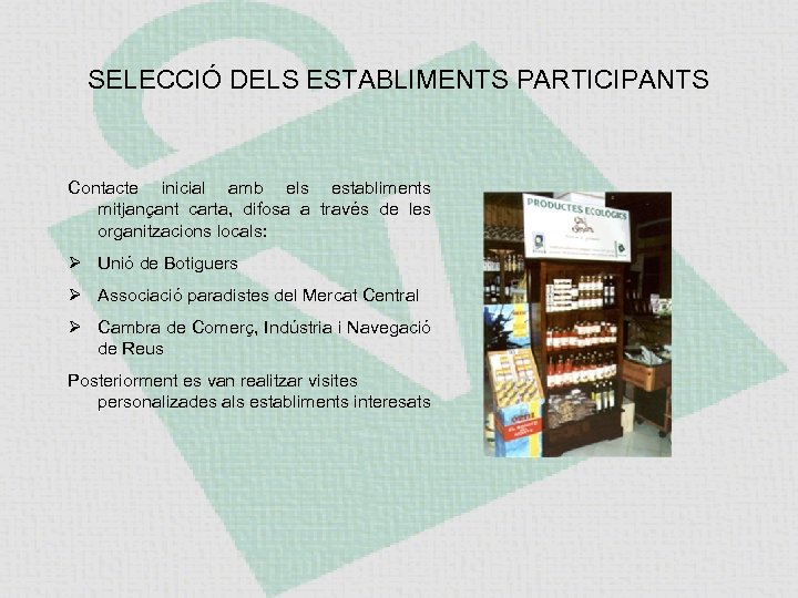 SELECCIÓ DELS ESTABLIMENTS PARTICIPANTS Contacte inicial amb els establiments mitjançant carta, difosa a través