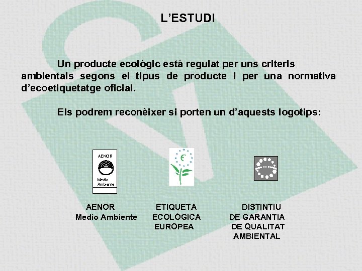 L’ESTUDI Un producte ecològic està regulat per uns criteris ambientals segons el tipus de