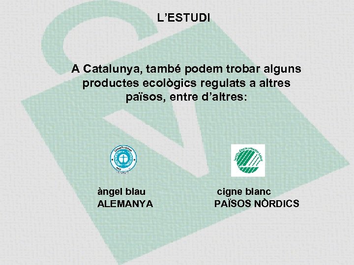 L’ESTUDI A Catalunya, també podem trobar alguns productes ecològics regulats a altres països, entre