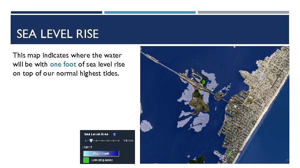 SEA LEVEL RISE This map indicates where the water will be with one foot