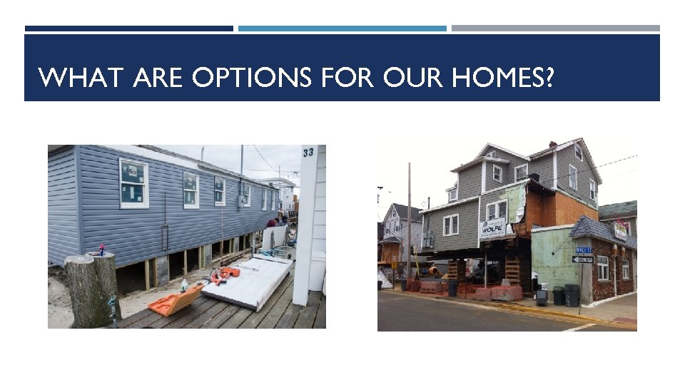 WHAT ARE OPTIONS FOR OUR HOMES? 
