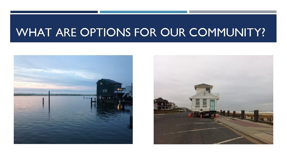 WHAT ARE OPTIONS FOR OUR COMMUNITY? 