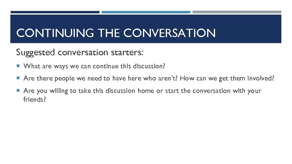 CONTINUING THE CONVERSATION Suggested conversation starters: What are ways we can continue this discussion?