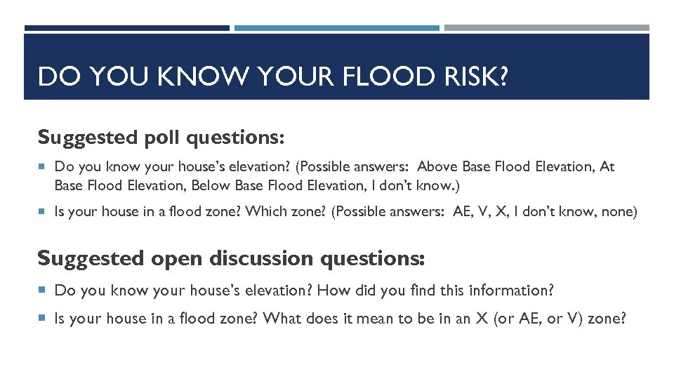 DO YOU KNOW YOUR FLOOD RISK? Suggested poll questions: Do you know your house’s