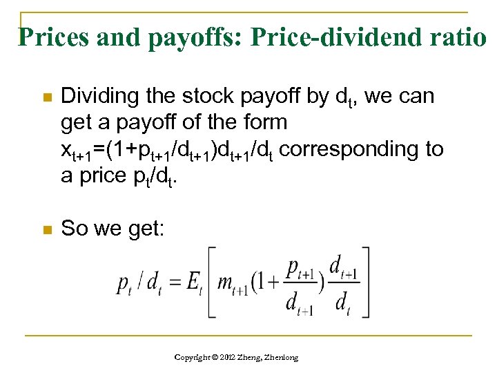 Prices and payoffs: Price-dividend ratio n Dividing the stock payoff by dt, we can