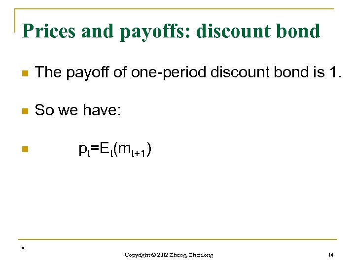 Prices and payoffs: discount bond n The payoff of one-period discount bond is 1.