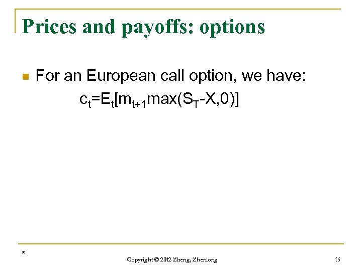 Prices and payoffs: options n * For an European call option, we have: ct=Et[mt+1
