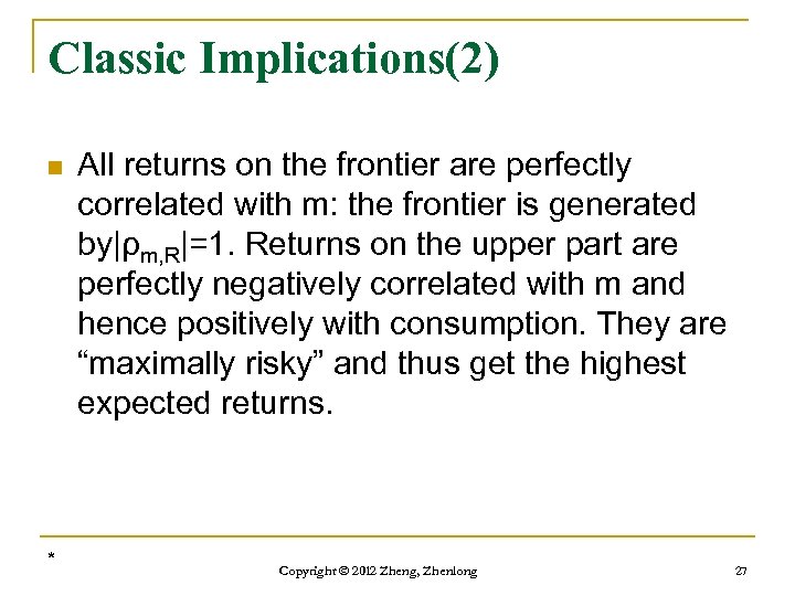 Classic Implications(2) n * All returns on the frontier are perfectly correlated with m: