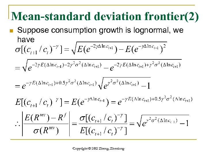 Mean-standard deviation frontier(2) n Suppose consumption growth is lognormal, we have Copyright © 2012