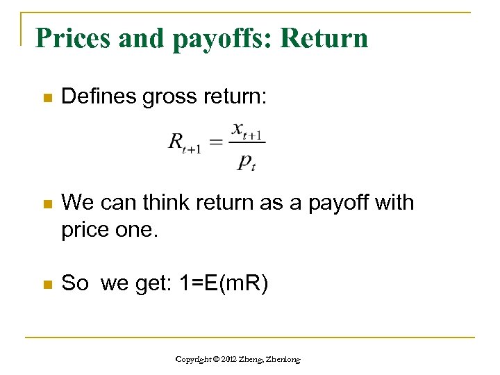 Prices and payoffs: Return n Defines gross return: n We can think return as