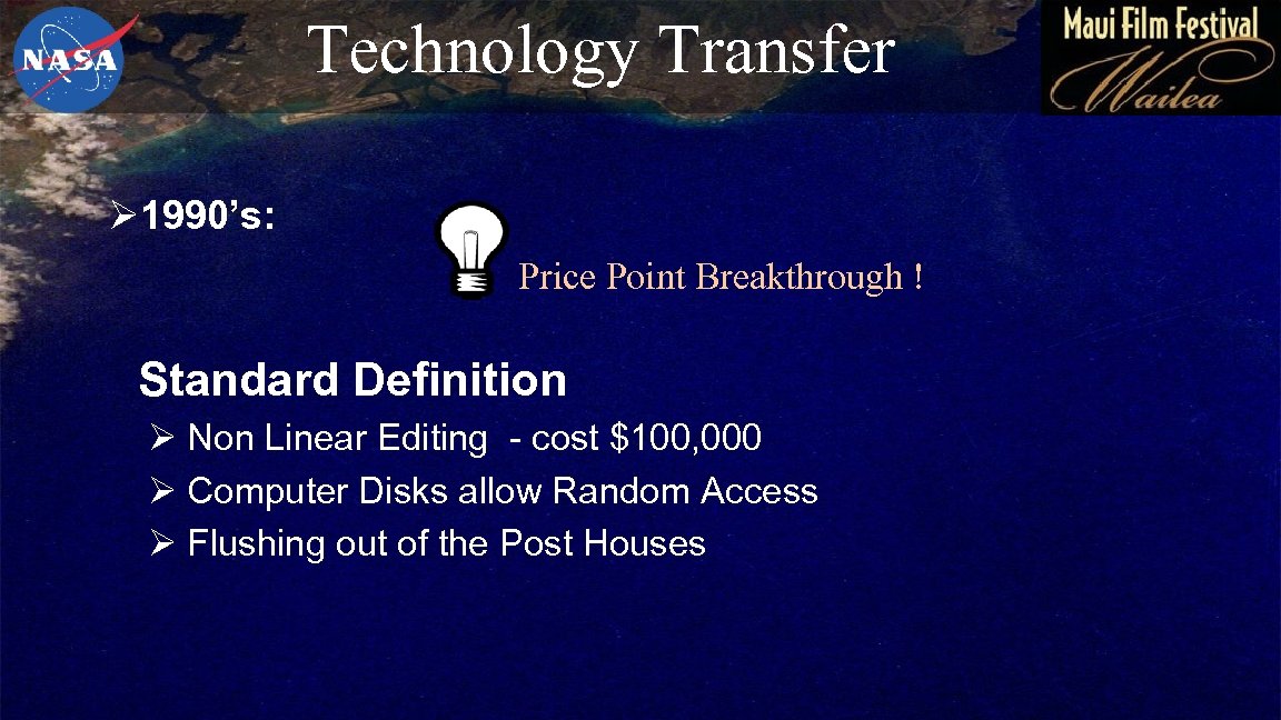 Technology Transfer Ø 1990’s: Price Point Breakthrough ! Standard Definition Ø Non Linear Editing