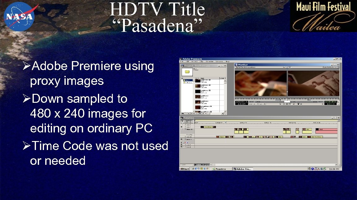 HDTV Title “Pasadena” ØAdobe Premiere using proxy images ØDown sampled to 480 x 240