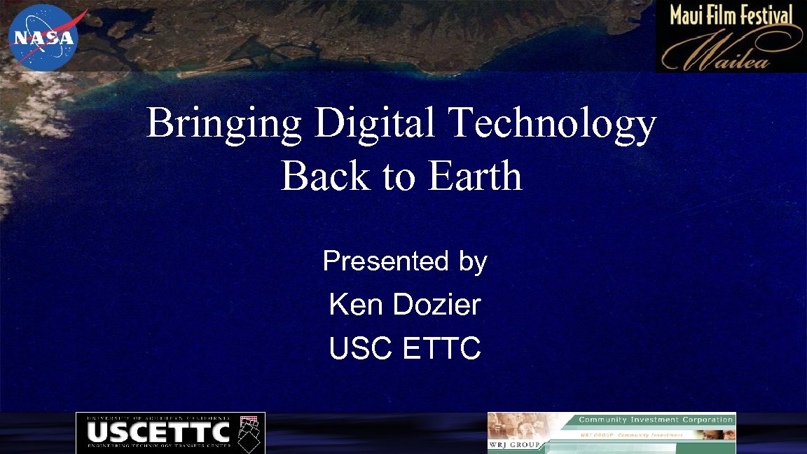 Bringing Digital Technology Back to Earth Presented by Ken Dozier USC ETTC 