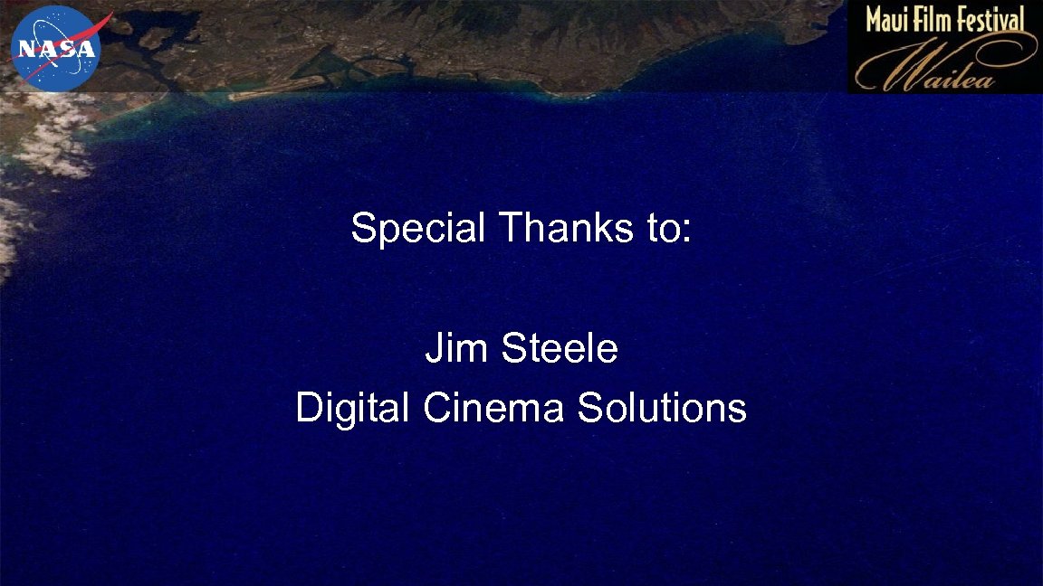 Special Thanks to: Jim Steele Digital Cinema Solutions 