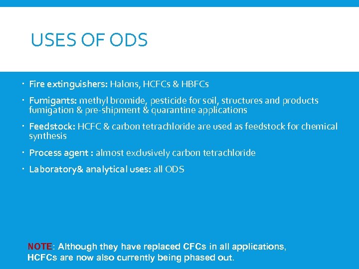 USES OF ODS Fire extinguishers: Halons, HCFCs & HBFCs Fumigants: methyl bromide, pesticide for