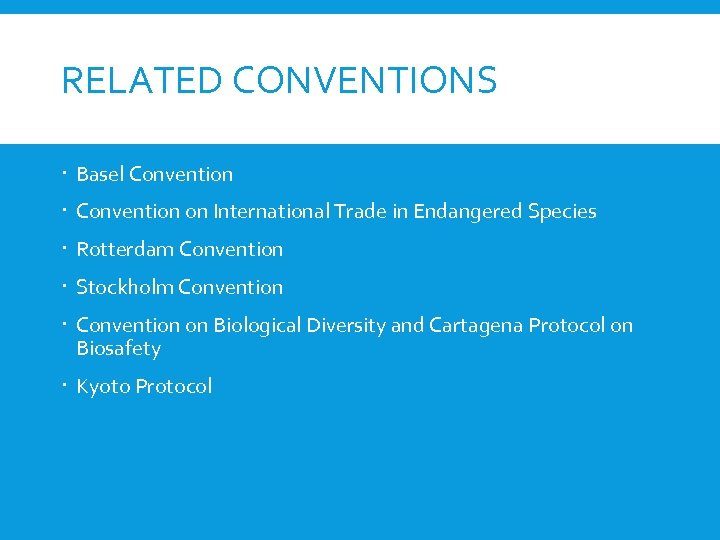 RELATED CONVENTIONS Basel Convention on International Trade in Endangered Species Rotterdam Convention Stockholm Convention