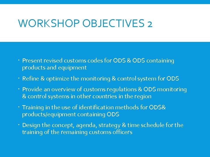 WORKSHOP OBJECTIVES 2 Present revised customs codes for ODS & ODS containing products and