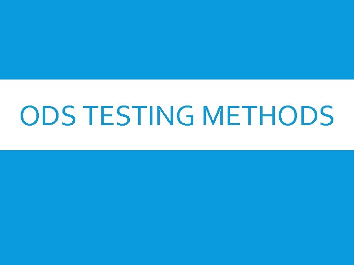 ODS TESTING METHODS 