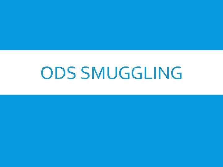 ODS SMUGGLING 