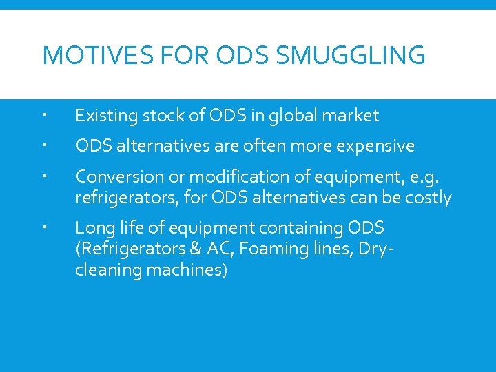 MOTIVES FOR ODS SMUGGLING Existing stock of ODS in global market ODS alternatives are
