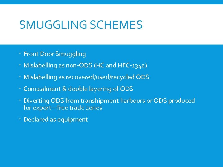 SMUGGLING SCHEMES Front Door Smuggling Mislabelling as non-ODS (HC and HFC-134 a) Mislabelling as