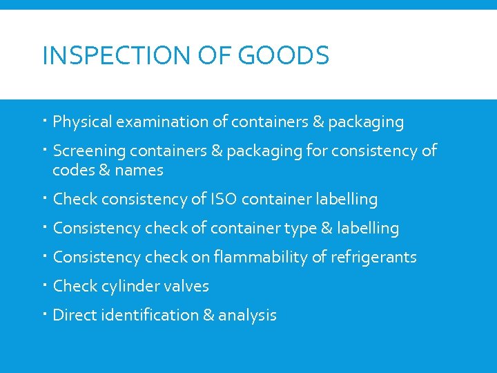 INSPECTION OF GOODS Physical examination of containers & packaging Screening containers & packaging for