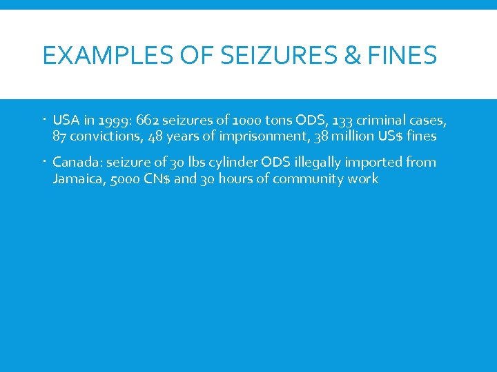 EXAMPLES OF SEIZURES & FINES USA in 1999: 662 seizures of 1000 tons ODS,
