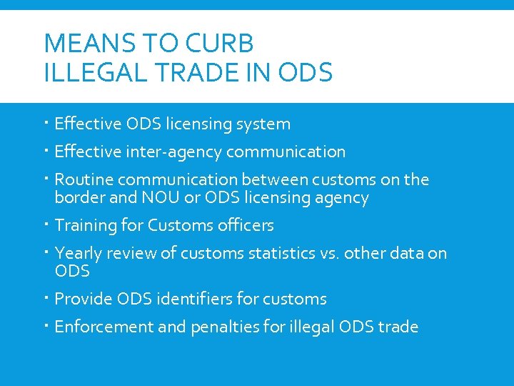MEANS TO CURB ILLEGAL TRADE IN ODS Effective ODS licensing system Effective inter-agency communication