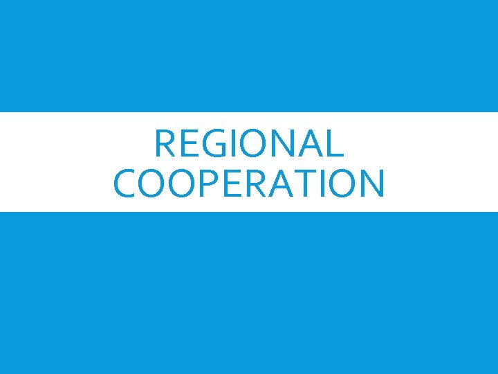 REGIONAL COOPERATION 