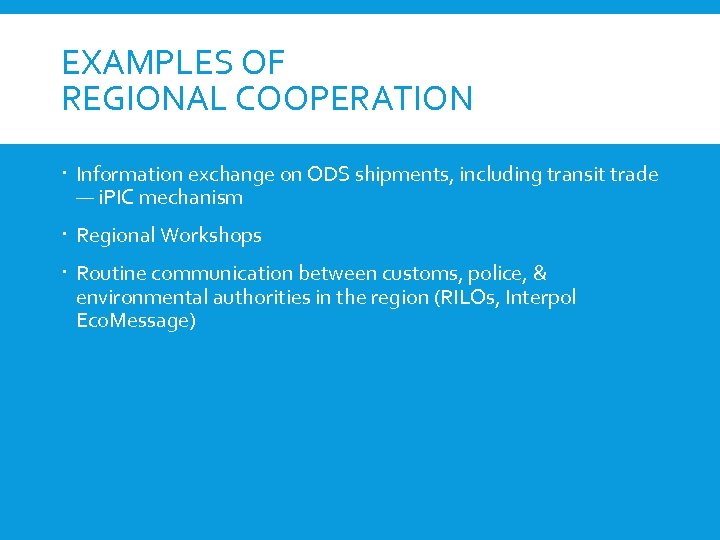 EXAMPLES OF REGIONAL COOPERATION Information exchange on ODS shipments, including transit trade — i.