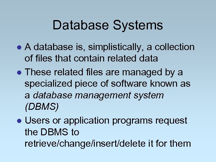 Database Systems A database is, simplistically, a collection of files that contain related data