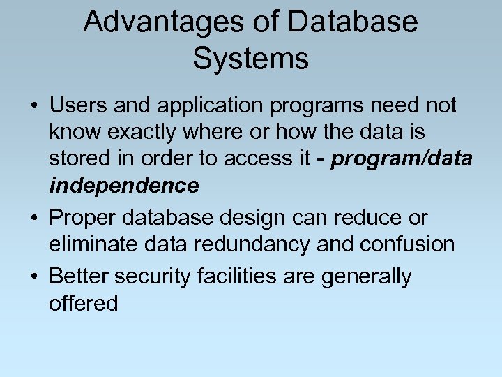Advantages of Database Systems • Users and application programs need not know exactly where