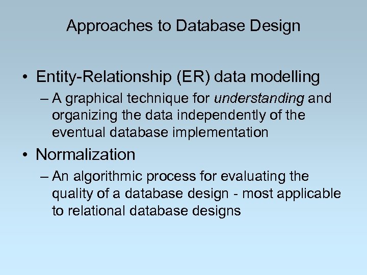 Approaches to Database Design • Entity-Relationship (ER) data modelling – A graphical technique for